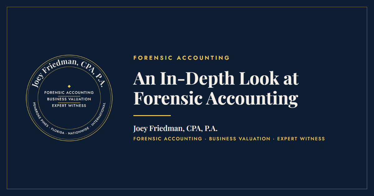 An In-Depth Look at Forensic Accounting - Joey Friedman, CPA, P.A.