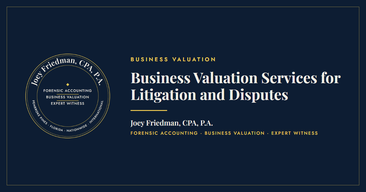 Business Valuation Services for Litigation and Disputes - Joey Friedman, CPA, P.A.