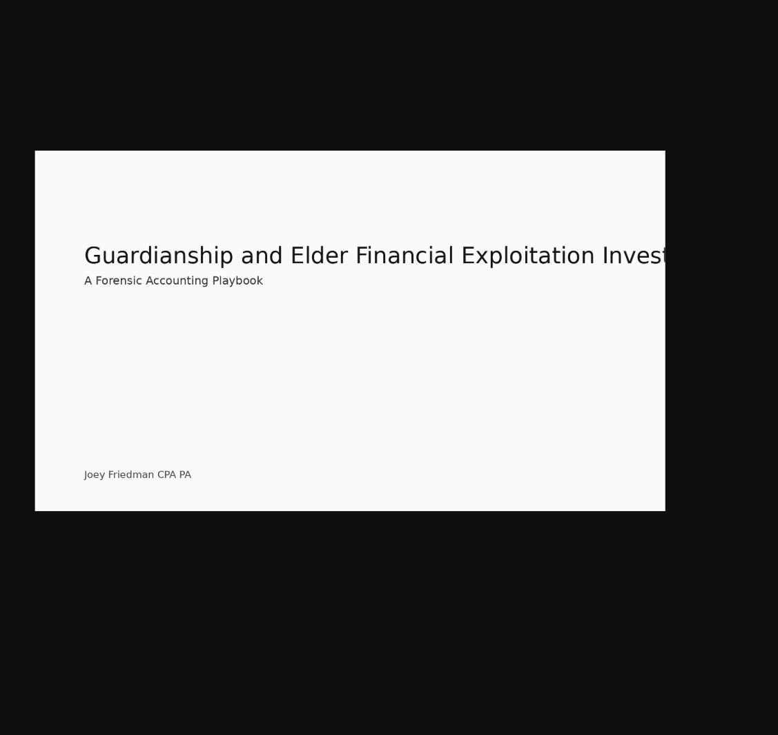 Guardianship and Elder Financial Exploitation Investigations: A Forensic Accounting Playbook